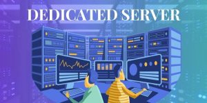 Dedicated Server là gì? Nên thuê server máy chủ ở đâu chất lượng?
