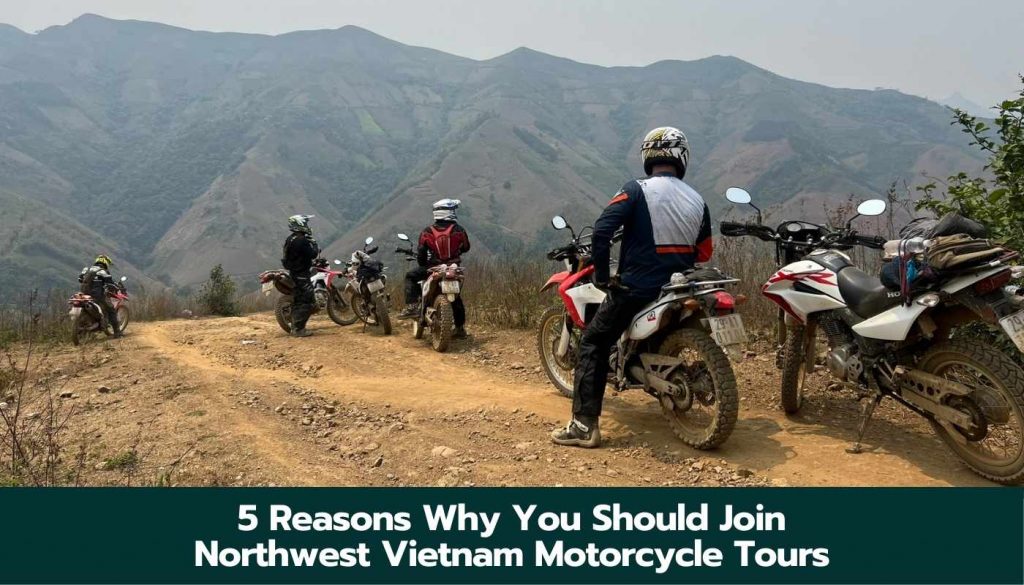 5 Reasons Why You Should Join Northwest Vietnam Motorcycle Tours