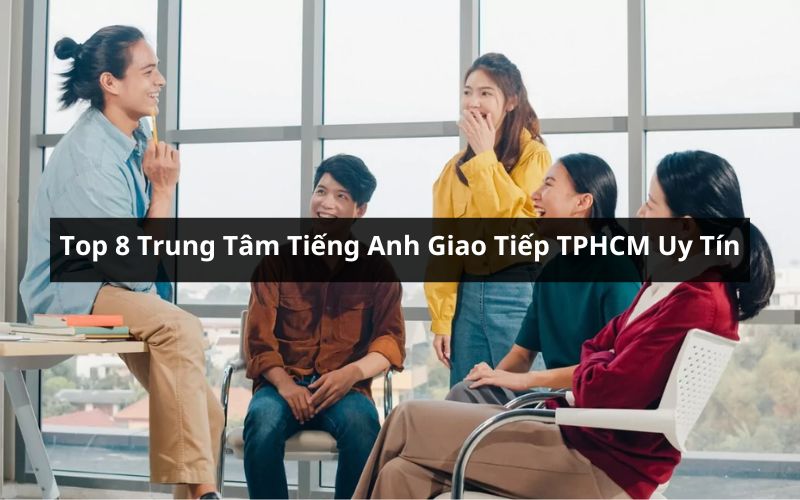 top trung tâm tiếng anh giao tiếp tphcm