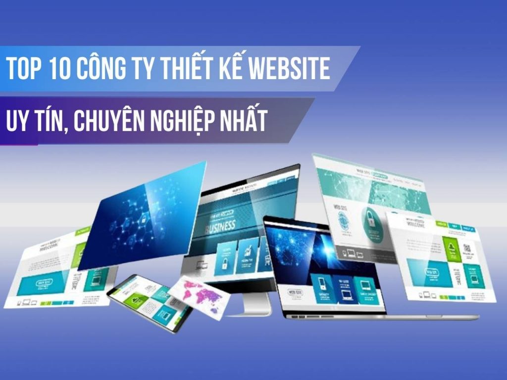 Top 10 công ty thiết kế website uy tín, chuyên nghiệp nhất